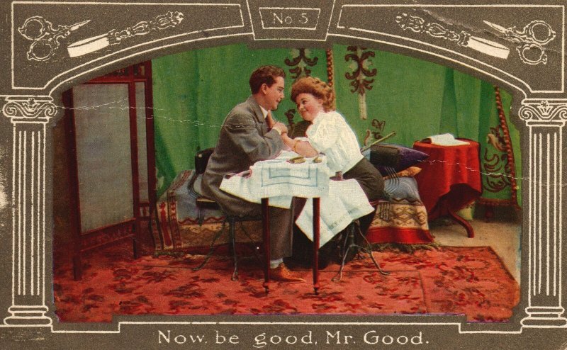 Vintage Postcard 1909 Now Be Good Mr. Good Happy Couple Lovers Artwork