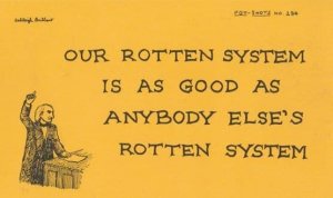Our Rotton System Is As Good As Anyone Elses Politics Proverb Motto Postcard