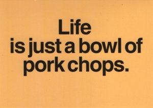 life truths postcard: Life Is Just a Bowl of Pork Chops