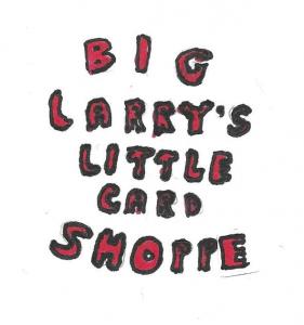 Big Larry's little Card Shoppe