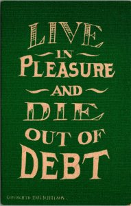 Business Maxims Motto Live in Pleasure Die Out of Debt UNP 1910s DB Postcard