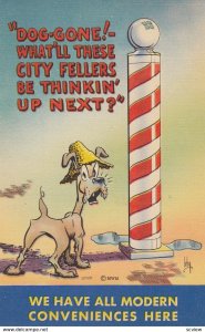 DOG ; We have all Modern Conveniences Here , 30-40s ; Barber Pole ; Artist IRBY