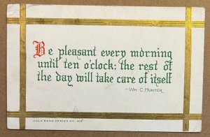 1915 USED .01 POSTCARD - BE PLEASANT EVERY MORNING UNTIL TEN O'CLOCK..........
