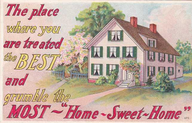 Home Sweet Home - Where you are treated Best and grumble the Most - DB