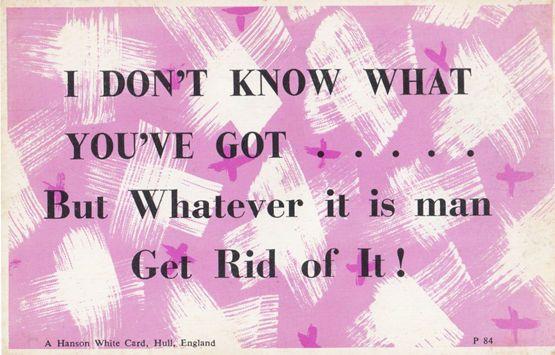 I Dont Know What You've Got But Please Get Rid Of It Motto Proverb Postcard