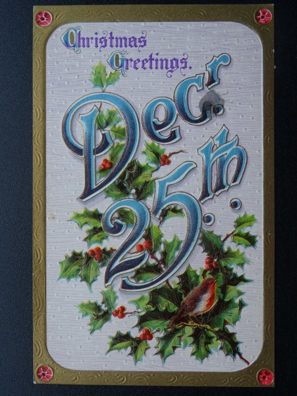 CHRISTMAS GREETINGS DECEMBER 25th Robin & Holly c1918 Embossed Postcard