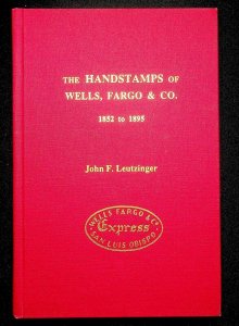 The Handstamps of Wells, Fargo & Co 1852 to 1895 John Leutzinger (1993)