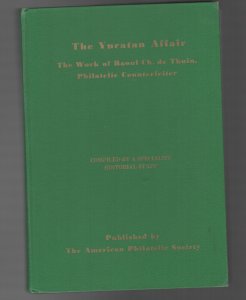 THE YUCATAN AFFAIR  hc Work of Raoul Ch. De Thuin, Philatelic Counterfeiter