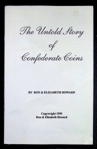 The Untold Story of Confederate Coins by Ron & Elizabeth Howard (1990)