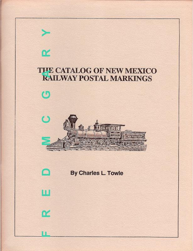 Towle's Classic: Catalog of New Mexico Railway Postal Markings - With Valuations