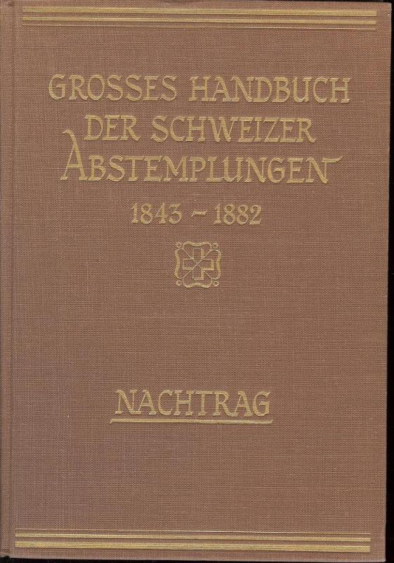 Grosses Handbuch Der Schweizer Abstemplungen 1843-1882,