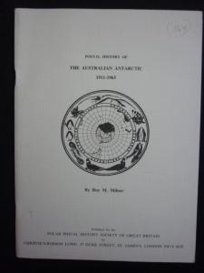 POSTAL HISTORY OF THE AUSTRALIAN ANTARCTIC 1911 - 1965 by ROY M MILNER