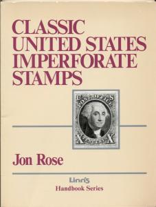 CLASSIC UNITED STATES IMPERFORATE STAMPS, by Jon Rose, Linn's Handbook series