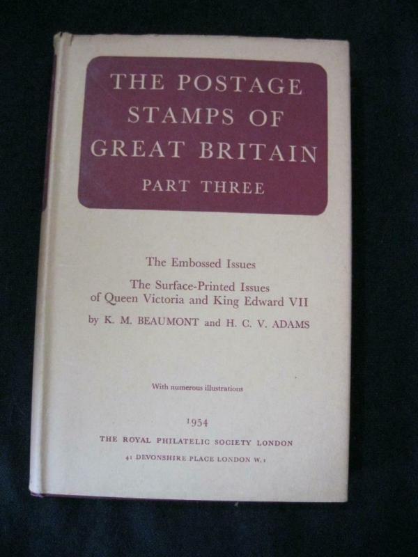 THE POSTAGE STAMPS OF GREAT BRITAIN - PART THREE by K M BEAUMONT & H C V ADAMS