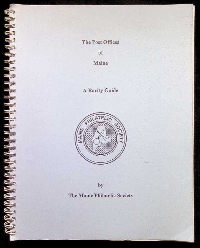 The Post Offices of Maine A Rarity Guide-The Maine Postal History Society (1995)