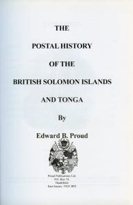 THE POSTAL HISTORY OF BRITISH SOLOMON ISLANDS & TONGA BY EDWARD B. PROUD