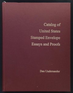 Catalog of United States Stamped Envelope Essays & Proofs by Undersander (2003)