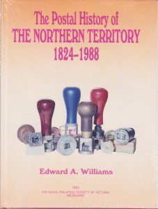 The Postal History of The Northern Territory 1824-1988, by Edward Williams, New