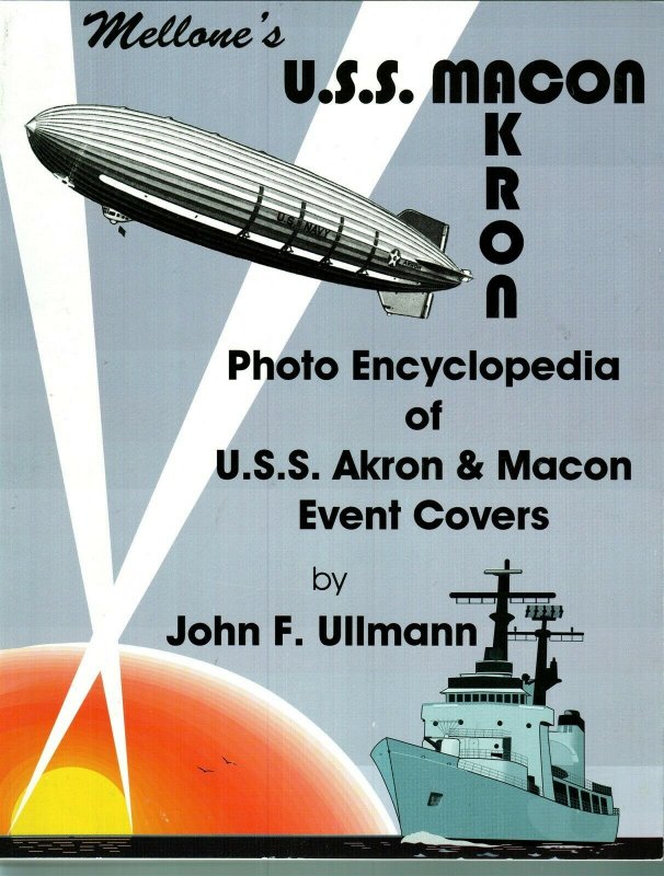 Mellone Photo Encyclopedia of USS Akron & Macon Event Covers by John F. Ullmann