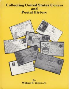 Collecting United States Covers and Postal History, by William R. Weiss, Jr. NEW