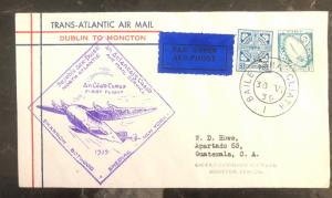 1939 Dublin Ireland First Flight Cover FFC To Guatemala USA Via Moncton Canada