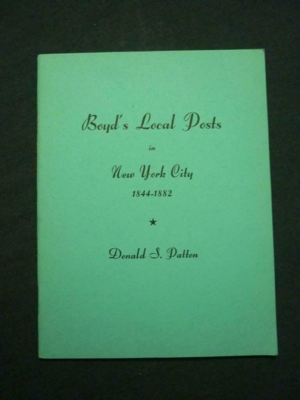 BOYD'S LOCAL POSTS IN NEW YORK CITY 1844 - 1882 by DONALD S PATTON