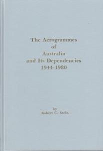 The Aerogrammes of Australia and Its Dependencies 1944-1980, by Robert Stein