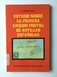 Estudio Sobre La Primera Emisión Postal de Antillas Españolas. J. Guerra Aguia