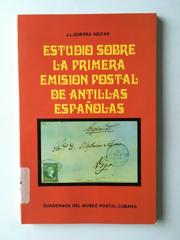 Estudio Sobre La Primera Emisión Postal de Antillas Españolas. J. Guerra Aguia