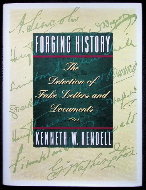 Forging History: The Detection of Fake Letters and Documents by Kenneth Rendell