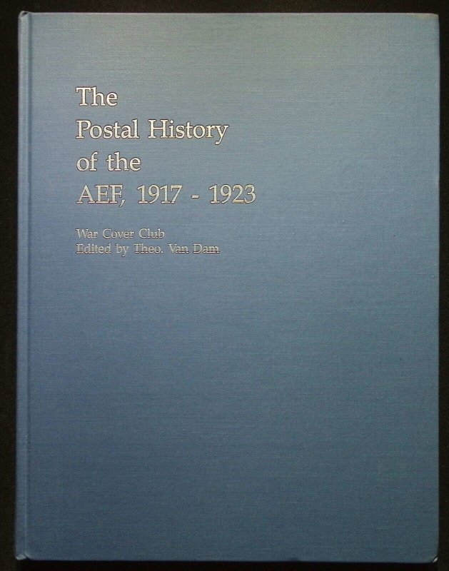 The Postal History of the AEF, 1917-1923 by Theo Van Dam (1990)