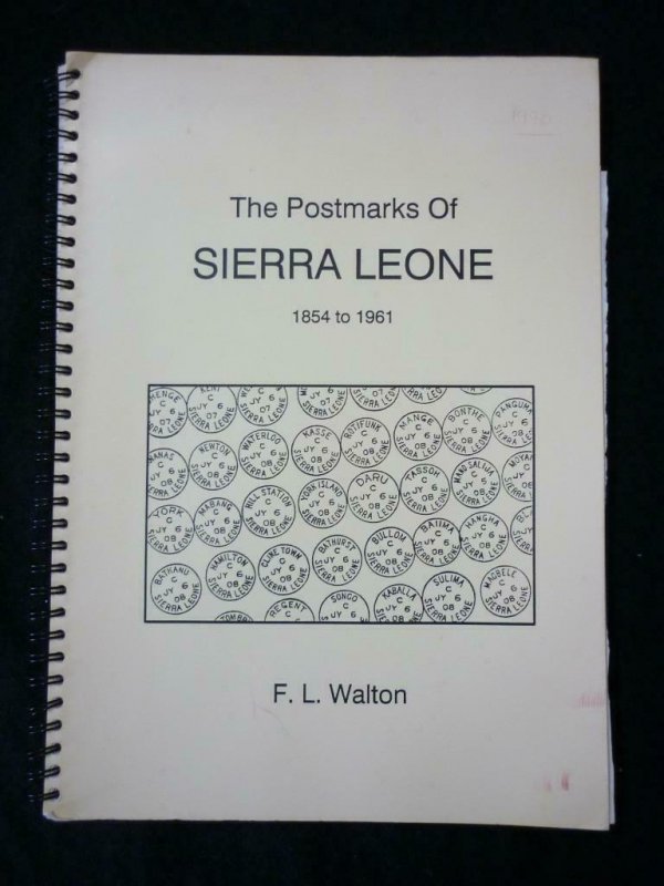 THE POSTMARKS OF SIERRA LEONE 1854-1961 by F L WALTON
