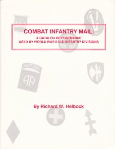 Combat Infantry Mail: Postmarks used by WWII US Infantry Divisions, by Helbock