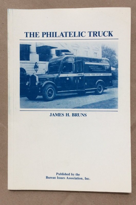 The Philatelic Truck by James H. Bruns Published by Bureau Issues Assoc.