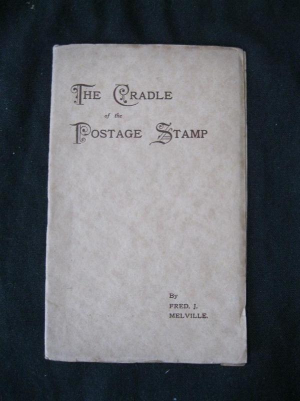 THE CRADLE OF THE POSTAGE STAMP by FRED J MELVILLE