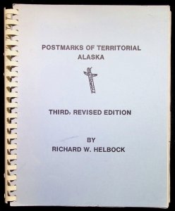 Postmarks of Territorial Alaska-3rd ed. by Richard Helbock (1986)