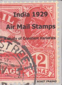 India 1929 Air Mail Stamps. A Study of Constant Varieties, by Rohit Prasad. NEW