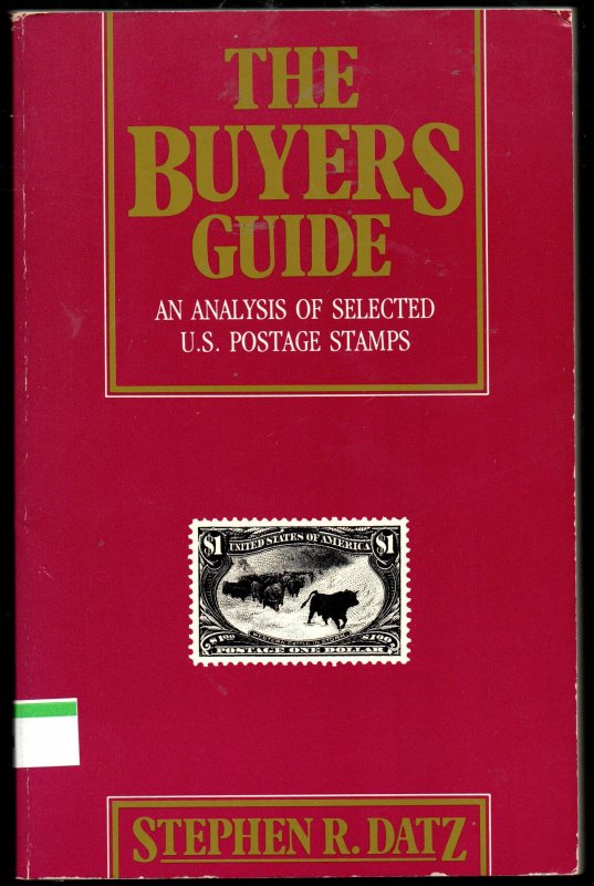 The Buyers Guide - An Analysis of Selected US Postage Stamps by Stephen R. Datz