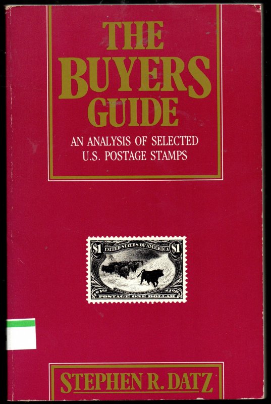 The Buyers Guide An Analysis of Selected US Postage Stamps by Stephen
