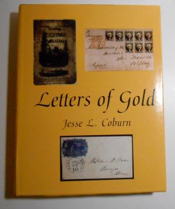 LETTERS OF GOLD: CALIFORNIA POSTAL HISTORY THROUGH 1869 By Jesse L. Coburn NEW