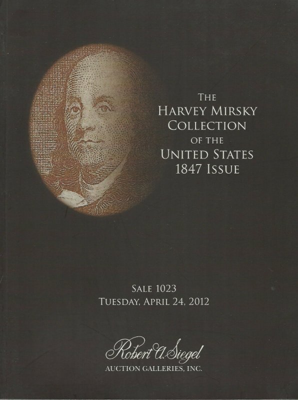 Harvey Mirsky, U.S. 1847 Issue, R.A. Siegel, Sale #1023, April 24, 2012