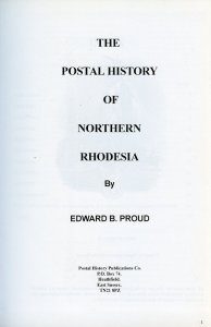 POSTAL HISTORY OF NORTHEN RHODESIA BY EDWARD B. PROUD NEW BOOK BLOWOUT