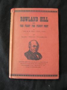 ROWLAND HILL AND THE FIGHT FOR THE PENNY POST by COL H W HILL