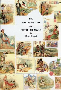 POSTAL HISTORY OF BRITISH AIR MAILS BY EDWARD B. PROUD NEW BOOK BLOWOUT