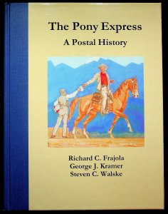 The Pony Express A Postal History by Frajola, Kramer and Walske Signed (2005)