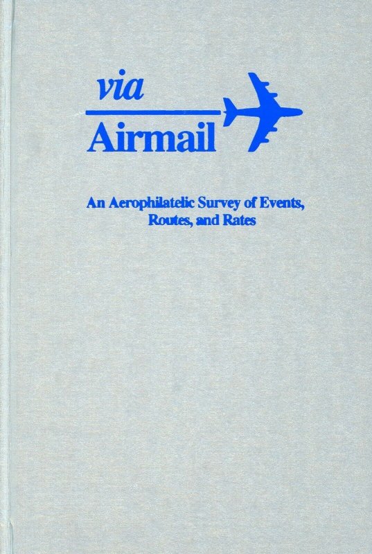 Via Airmail - An Aerophilatelic Survey of Events, Routes & Rates AAMS 1992