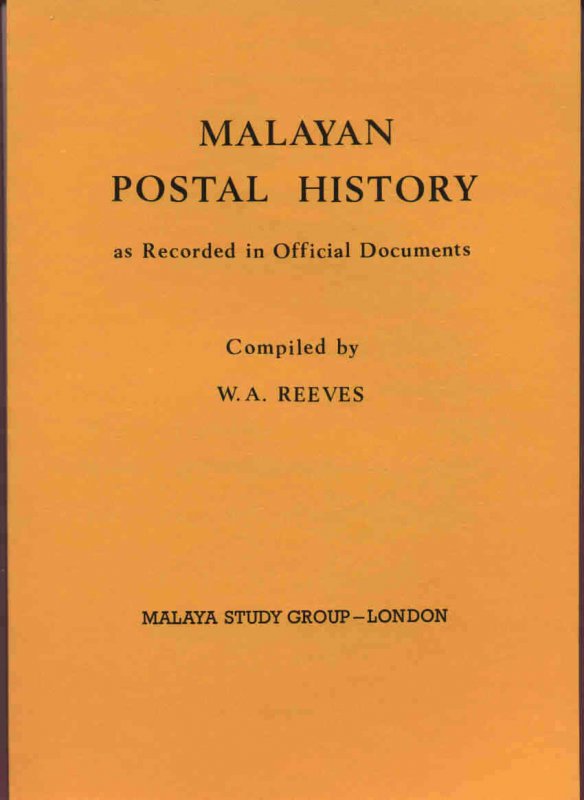 MALAYAN POSTAL HISTORY TO 1939 as Recorded in Official Documents Malaya Reeves