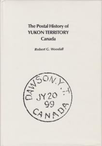 The Postal History of Yukon Territory Canada, by Robert Woodall, NEW