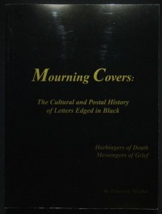 Mourning Covers: The Cultural and Postal History of Letters Edged in Black-2003