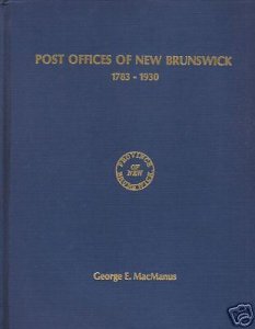 Post Offices of New Brunswick 1783-1930, by George E. MacManus